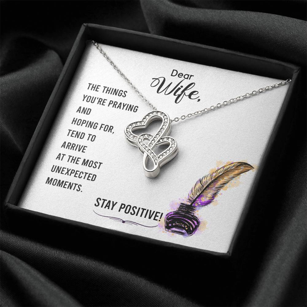 Dear Wife-The Things You're Praying And Hoping For Tend To Arrive At The Most Unexpected Moments. Stay Positive! Double Hearts Necklace