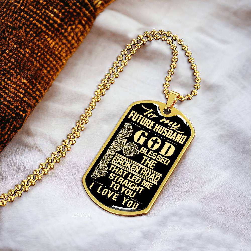 To My Future Husband - God Blessed The Broken Road That Let Me Straight To You - Army Tag Necklace, Dog Tag Necklace