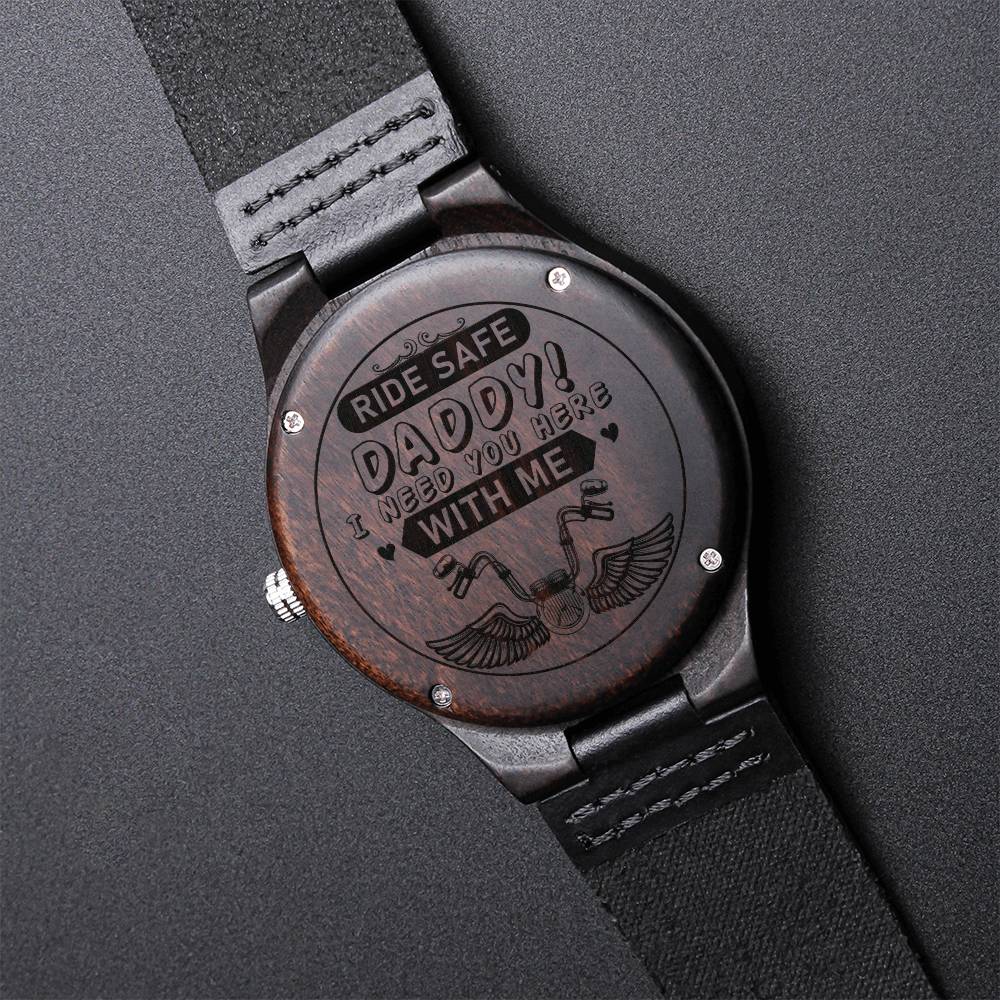 Fathers Day Gift - Ride Safe Daddy! I Need You Here With Me - Gift For Dad Biker Dad Engraved Engraved Wooden Watch