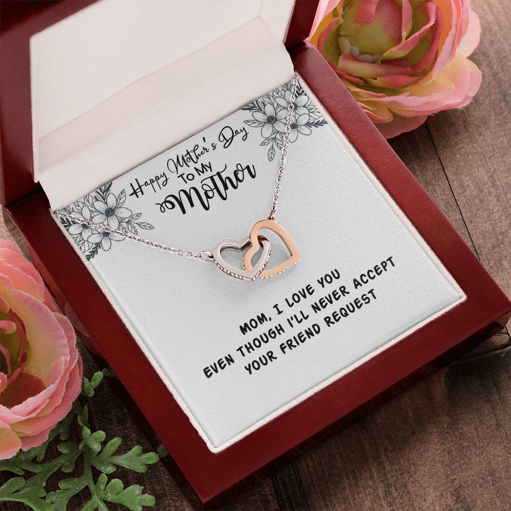 Happy Mother'S Day Mama I Love You Even Though I'Ll Never Accept Your Friend Request Interlocking Hearts Necklace
