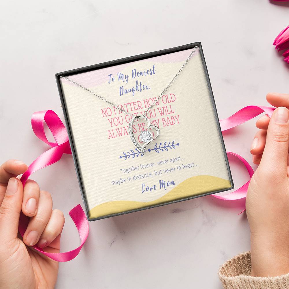 Gift For Daughter From Mom No Matter How Old You Get You Will Always Be My Baby Girl Together Forever Never Apart Maybe In Distance But Never In Heart Forever Love Necklace