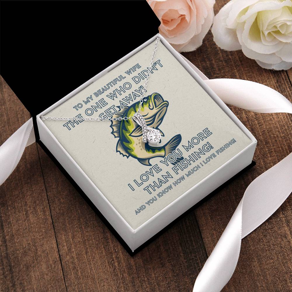 To My Beautiful Wife - I Love You More Than Fishing! - Fisherman Wife Gift Alluring Beauty Necklace